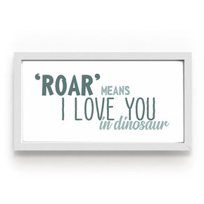 Quadro Roar Means  I Love You in Dinosaur